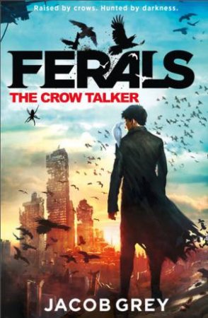 Ferals: The Crow Talker by Jacob Grey