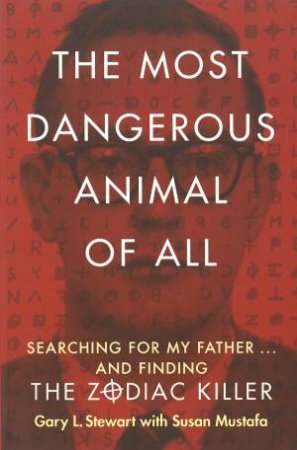 The Most Dangerous Animal Of All by Gary L. Stewart & Susan D. Mustafa