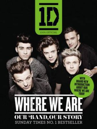 One Direction: Where We Are (100% Official): Our Band, Our Story by One Direction