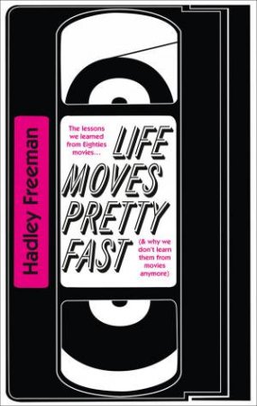 Life Moves Pretty Fast: The lessons we learned from eighties movies by Hadley Freeman