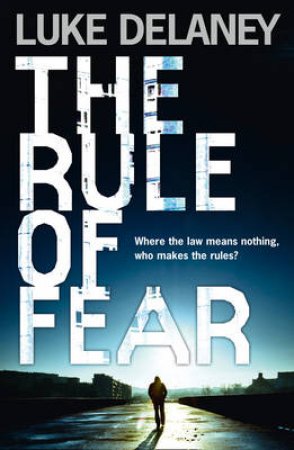 The Rule Of Fear by Luke Delaney