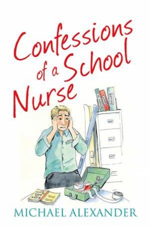 The Confessions Series: Confessions of a School Nurse by Michael Alexander