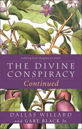 The Divine Conspiracy Continued: Fulfilling God's Kingdom on Earth by Dallas Willard