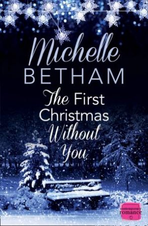 The First Christmas Without You: HarperImpulse Contemporary Romance (ANovella) by Michelle Betham