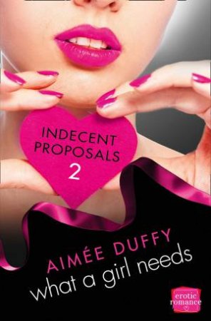 Indecent Proposals (2) - What a Girl Needs by Aimee Duffy