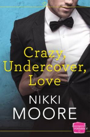 Crazy, Undercover, Love: HarperImpulse Contemporary Romance by Nikki Moore