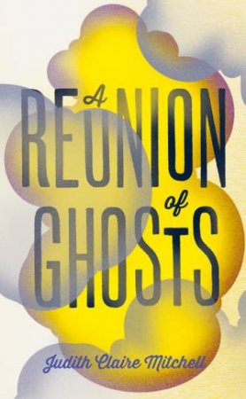 A Reunion of Ghosts by Judith Claire Mitchell