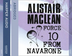 Force 10 from Navarone [Abridged Edition] by Alistair MacLean