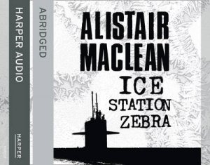 Ice Station Zebra [Abridged Edition] by Alistair MacLean