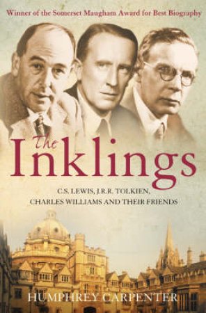 The Inklings: C S  Lewis, J R R Tolkien And Their Friends by Humphrey Carpenter