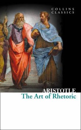 Collins Classics: The Art Of Rhetoric by Aristotle