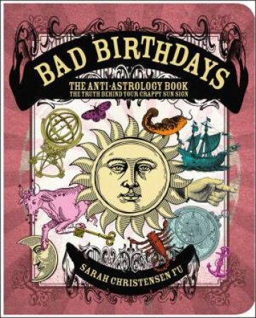 Bad Birthdays: The Anti-Astrology Book by Sarah Christensen Fu