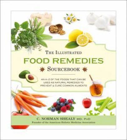 The Illustrated Food Remedies Sourcebook by Norman Shealy