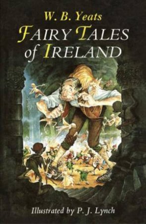 Fairy Tales Of Ireland by W.B. Yeats & P. J. Lynch