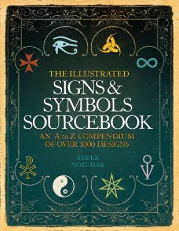 The Illustrated Signs And Symbols Sourcebook by Adele Nozedar