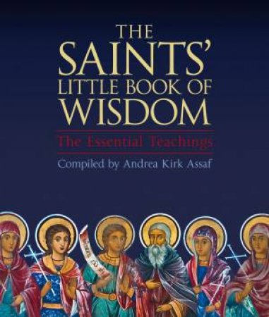 The Saints Little Book Of Wisdom by Andrea Kirk Assaf