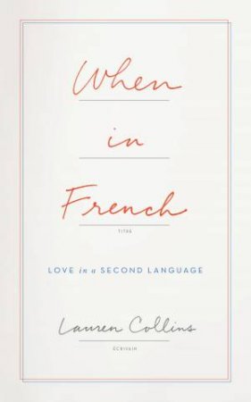 When In French: Love In A Second Language by Lauren Collins