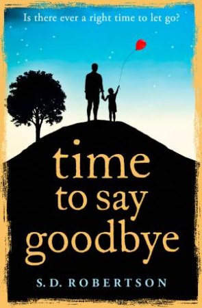 Time To Say Goodbye by S D Robertson