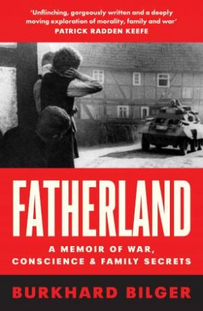 Fatherland: A Memoir of War, Conscience and Family Secrets by Burkhard Bilger