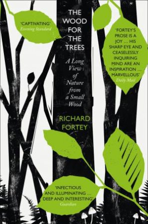 The Wood For The Trees: The Long View Of Nature From A Small Wood by Richard Fortey