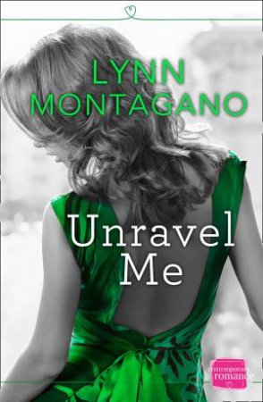 Unravel Me: HarperImpulse Contemporary Romance by Lynn Montagano