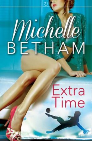 Extra Time: HarperImpulse Contemporary Romance by Michelle Betham