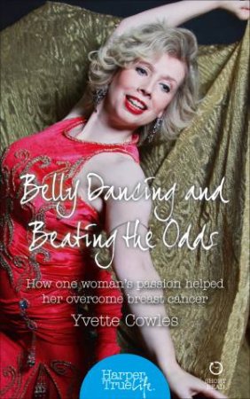 Belly Dancing and Beating the Odds by Yvette Cowles