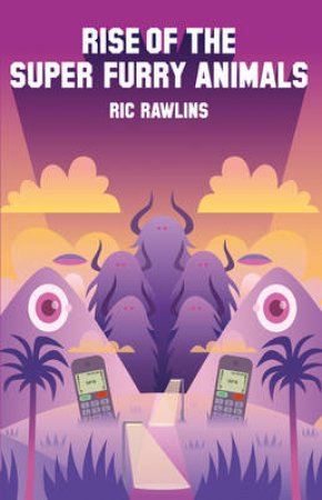 Rise of the Super Furry Animals by Ric Rawlins