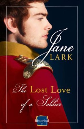 The Lost Love of a Soldier: HarperImpulse Historical Romance by Jane Lark