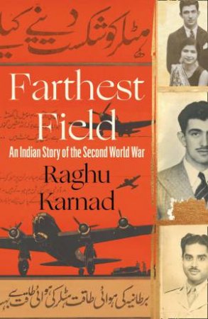 Farthest Field: An Indian Story of the Second World War by Raghu Karnad