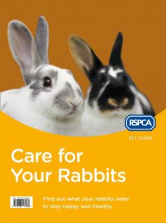 RSPCA Pet Guide: Care For Your Rabbit - New Ed. by RSPCA