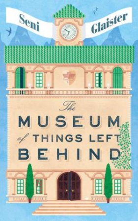 The Museum of Things Left Behind by Seni Glaister