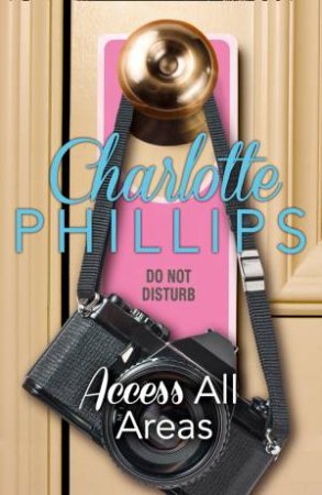 Do Not Disturb: Access All Areas [A Novella] by Charlotte Phillips