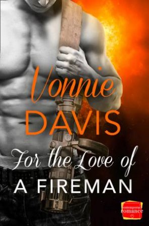 For The Love Of A Fireman by Vonnie Davis