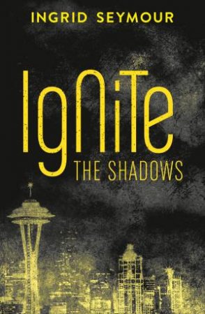 Ignite the Shadows by Ingrid Seymour