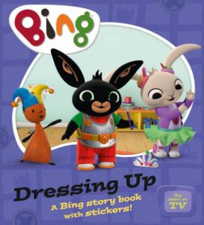 Bing: Dressing Up by Ted Dewan