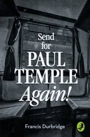 Send For Paul Temple Again! by Francis Durbridge