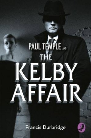 Paul Temple and the Kelby Affair by Francis Durbridge