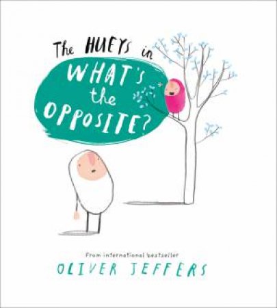 The Hueys: What's The Opposite? by Oliver Jeffers