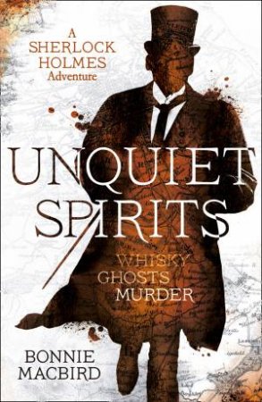 Unquiet Spirits: Whisky, Ghosts And Murder by Bonnie MacBird