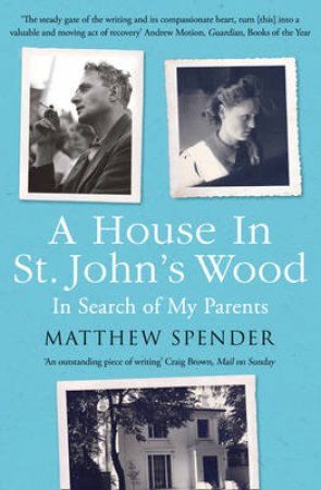 A House In St John's Wood: In Search Of My Parents by Matthew Spender