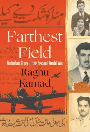 Farthest Field: An Indian Story of the Second World War by Raghu Karnad