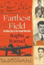 Farthest Field An Indian Story of the Second World War