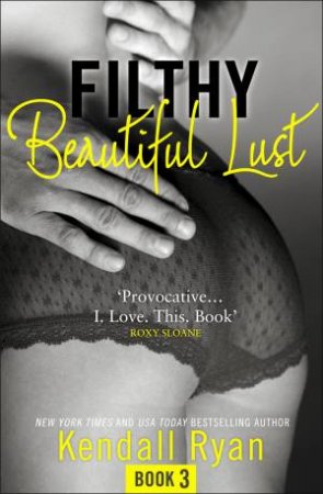 Filthy Beautiful Series (3) - Filthy Beautiful Lust by Kendall Ryan