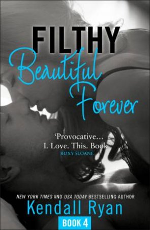 Filthy Beautiful Series (4) - Filthy Beautiful Forever by Kendall Ryan