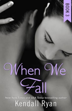 When I Break Series (3) - When We Fall by Kendall Ryan