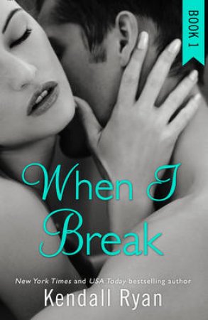 When I Break Series (1) - When I Break by Kendall Ryan