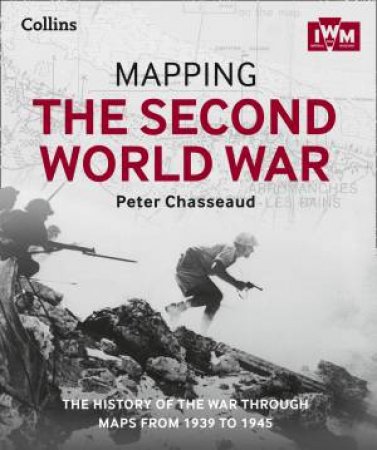 Mapping The Second World War: The History Of The War Through Maps From1939-1945 [not-us] by Peter Chasseaud