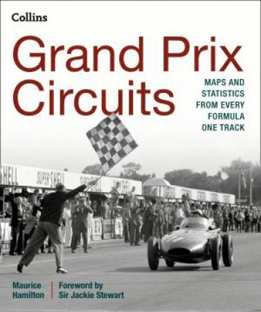 Grand Prix Circuits: History And Course Map For Every Formula One Circuit by Maurice Hamilton