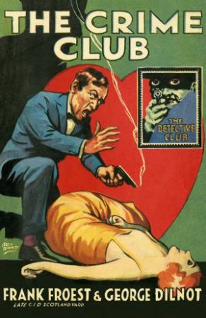 The Detective Club: The Crime Club by Frank Froest & George Dilnot